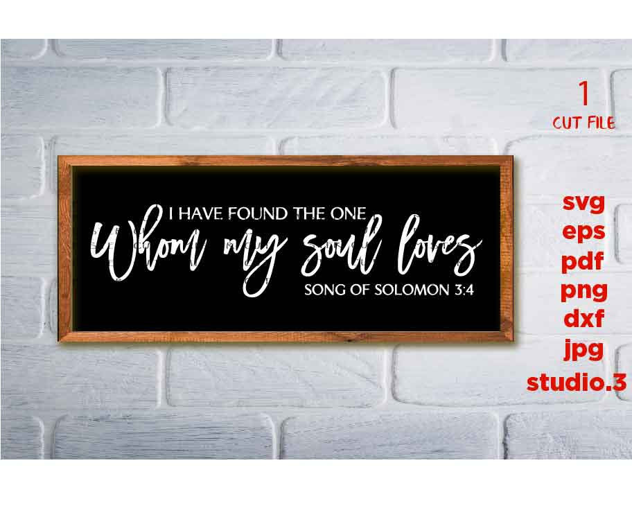 I Have Found the One Whom My Soul Loves Svg, dxf, cut file, png, JPG reverse, sign svg, Christian svg, Song of Solomon, Sign svg