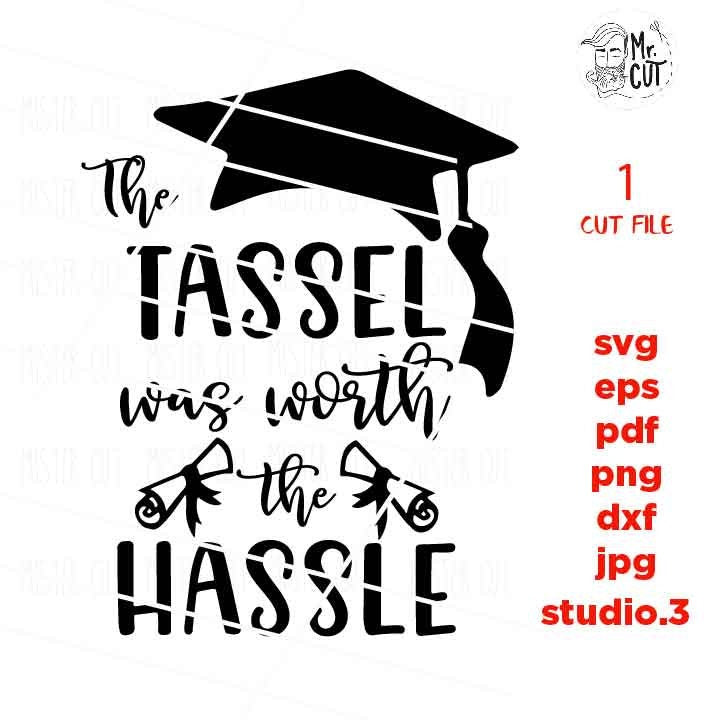 Graduation SVG, The Tassel Was Worth The Hassle Svg, Graduation Gift Svg, dxf, jpg mirrored, cut file, png, File HTV, Graduation Svg File