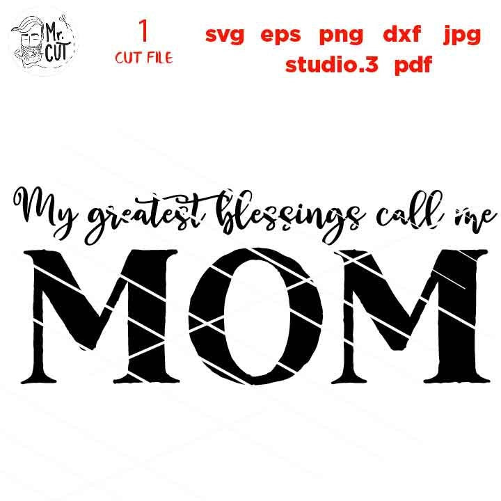 My Greatest Blessings Call Me Mom svg, Mother's Day svg, dxf, png cut file, Sign svg, png, jpg mirrored, Mother svg, Motherhood