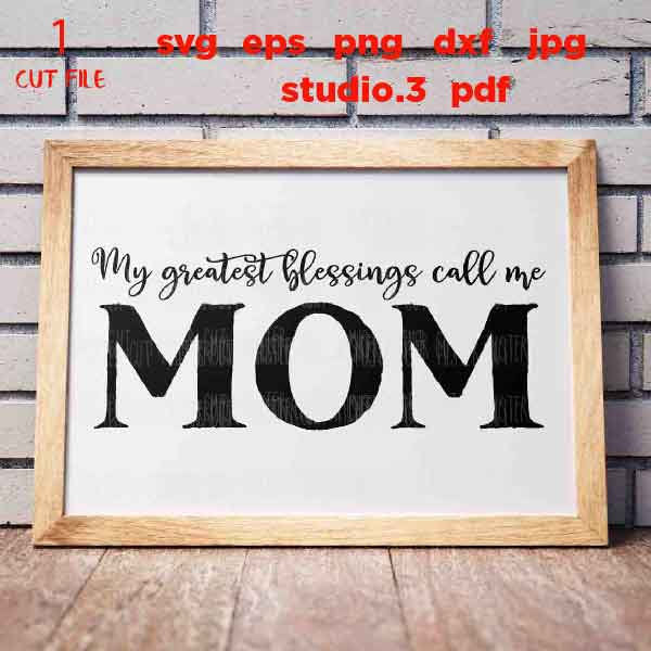 My Greatest Blessings Call Me Mom svg, Mother's Day svg, dxf, png cut file, Sign svg, png, jpg mirrored, Mother svg, Motherhood