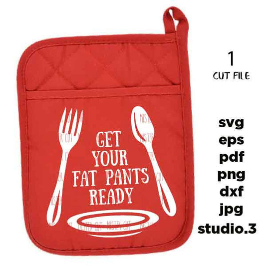 get your fat pants ready svg, Housewarming SVG, dxf, jpg mirrored, cut file, Cut File, Kitchen, kitchen sign svg, pot holder design