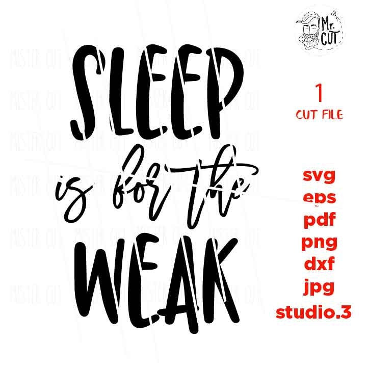 Sleep is for the Weak svg, Mom Shirt svg, Funny Shirt, SVG, DXF, EpS, jpg reverse, cut file, love shirt design, mother svg, sleep svg