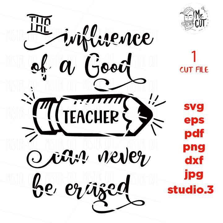 The Influence of a Good Teacher can never be erased SVG, teacher svg, Back to School, Teacher Shirt, svg, eps, png, jpg mirrored, studio.3