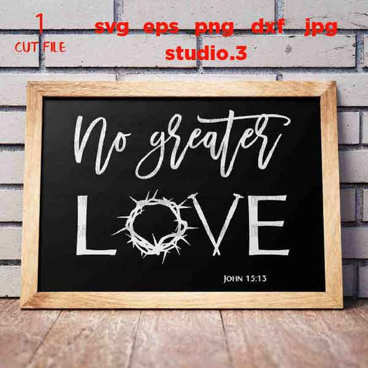 No Greater Love Svg: John 5 13 SVG File, Crown of Thorns and Nails, christian SVG, DxF, EpS, cut file, png, jpg transfer, christian sign svg