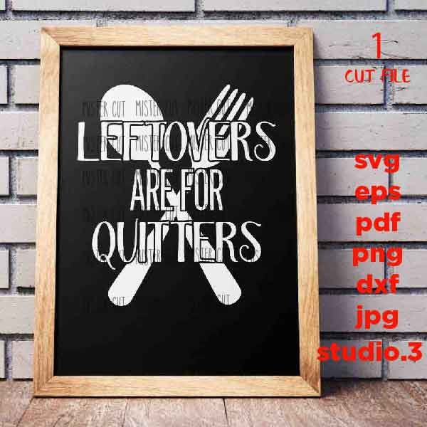 Leftovers Are For Quitters, Fun Unisex, Funny and Festive svg, dxf, jpg transfer, cut file, pdf, sign svg, t shirt svg, thanksgiving svg