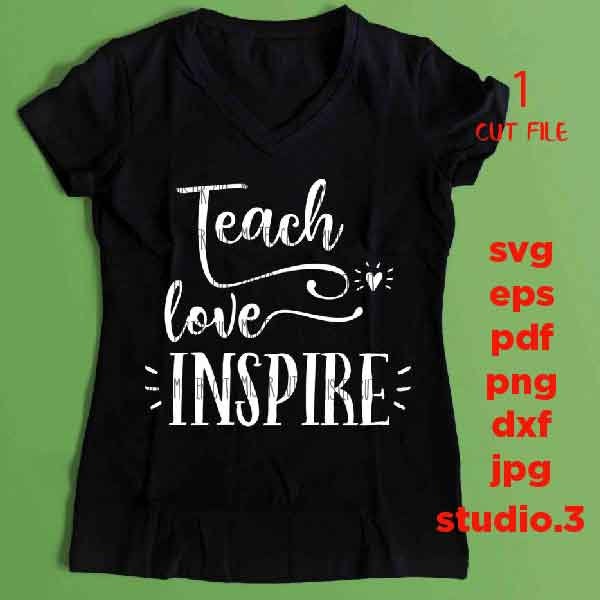 theach, love, inspire SVG, teacher dxf, teacher svg, Back to School, Teacher Shirt, svg, eps, png, jpg mirrored, cut file, end school svg