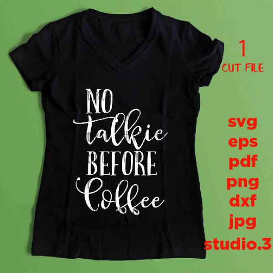 no talkie before coffee, Funny Coffee SVG svg, dxf, jpg transfer, cut file, png, MUG svg, Coffee MUG svg, coffee tee shirt, coffe svg