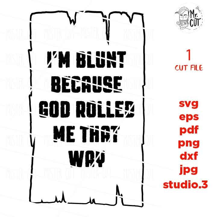 I'm Blunt Because God Rolled Me That Way cut file, crazy girl svg, men women gift svg, dxf, jpg reverse, cut file,  Funny Shirt svg