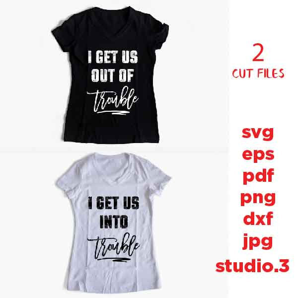 svg files, Cute Best Friends Shirts, I Get Us Into Trouble, I Get Us Out Of Trouble, Troublemaker Shirt, dxf, jpg mirrored, cut file, girl