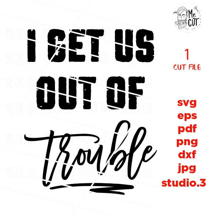 svg files, Cute Best Friends Shirts, I Get Us Into Trouble, I Get Us Out Of Trouble, Troublemaker Shirt, dxf, jpg mirrored, cut file, girl