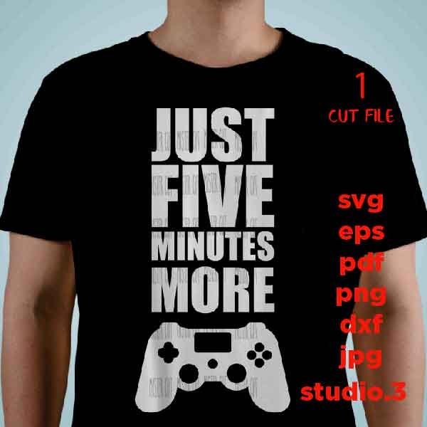 Just five more minutes video game shirt, png, jpg reverse, cut file, dxf Video Gamer svg, Game Controller svg, Teen Boy svg, Guys, Men png