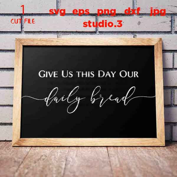 Daily Bread svg, Give Us this Day svg, Christian svg, DxF, EpS, cut file, png, jpg reverse, Bible Verse svg, Kitchen svg, Farmhouse Style