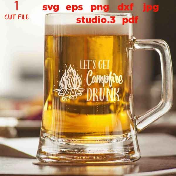 Let's Get Campfire Drunk SVG, DXF, EpS, png, jpg, cut file, Camping cut files, drink svg, summer svg, funny camping svg, funny svg