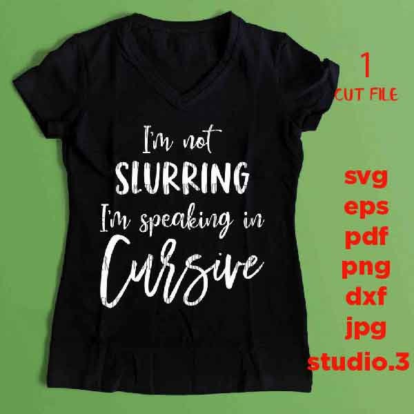 I'm not slurring I'm speaking in cursive SVG, DXF, EpS, png, jpg, cut file, drink svg, summer svg, funny drinking svg, funny svg, drunk svg