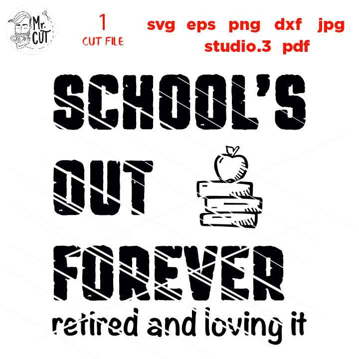 Schools out forever retired and loving it, Retired teacher principal SVG, teacher svg, Teacher Shirt, svg, eps, png, jpg mirrored, cut file