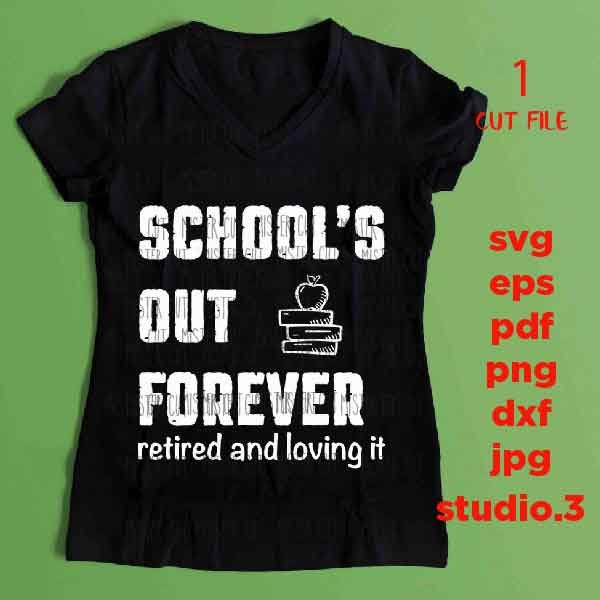 Schools out forever retired and loving it, Retired teacher principal SVG, teacher svg, Teacher Shirt, svg, eps, png, jpg mirrored, cut file