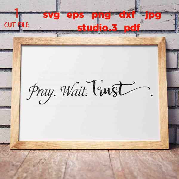 Pray Wait Trust svg, Pray svg, Trust svg, dxf, cut file, png, JPG mirrored, sign svg, Christian svg, bible svg, Sign svg, christian sign