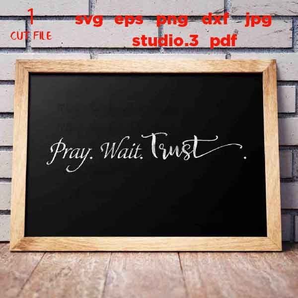 Pray Wait Trust svg, Pray svg, Trust svg, dxf, cut file, png, JPG mirrored, sign svg, Christian svg, bible svg, Sign svg, christian sign