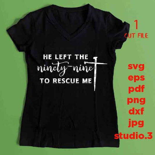 He Left the 99 To Rescue Me svg CUT file, cross svg, Christian faith, Nails cross svg christian SVG, DxF, EpS, cut file, png, jpg transfer