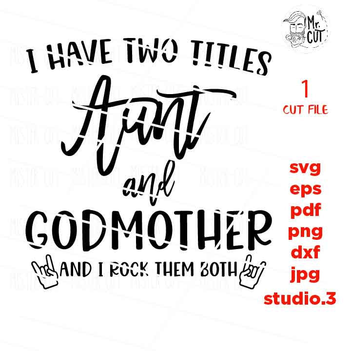 Aunt & godmother SVG, I Have Two Titles Aunt and Godmother, svg, dxf, png, eps, Mirrored JPEG, Printable PNG, eps, aunt svg, godmother svg