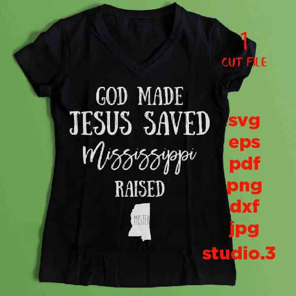 God made Jesus Saved Mississippi raised, svg, DXF, jpg reverse, png, cut file, Mississippi svg, Mississippi tee shirt, Christian svg