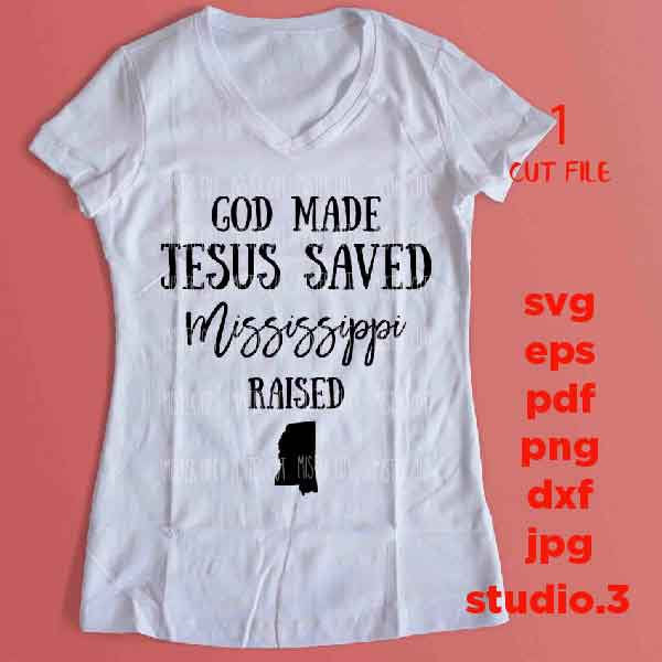 God made Jesus Saved Mississippi raised, svg, DXF, jpg reverse, png, cut file, Mississippi svg, Mississippi tee shirt, Christian svg