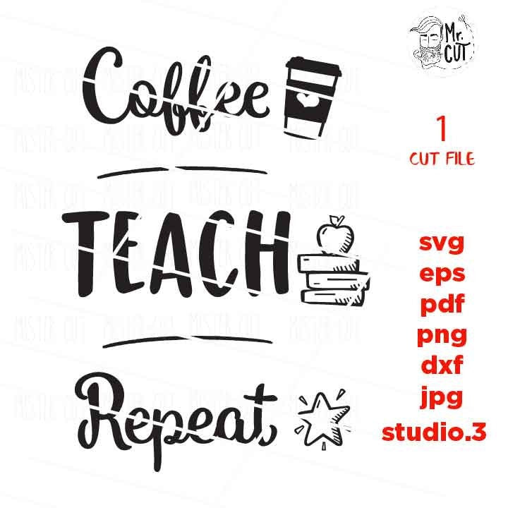 Coffee Teach Repeat SVG, Teacher SVG, teacher Appreciation SVG, teacher svg, Teacher Shirt, svg, eps, png, jpg mirrored, cut file