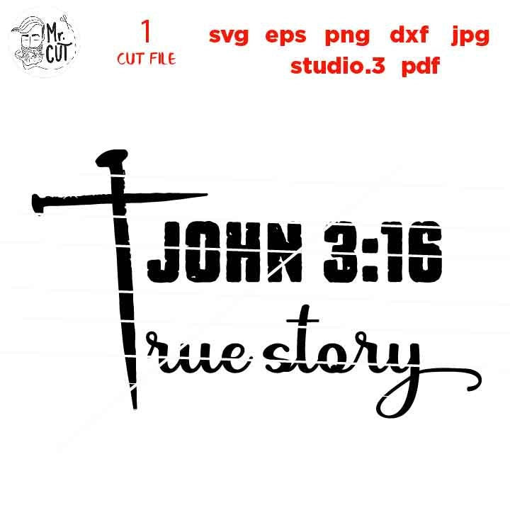 John 3:16 True Story svg CUT file, cross svg, Christian faith, Nails cross svg christian SVG, DxF, EpS, cut file, png, jpg transfer