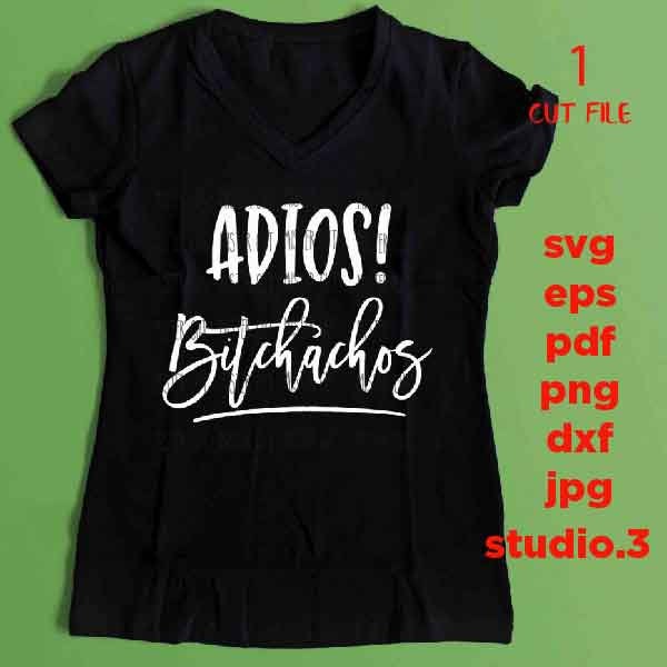 Adios bitchachos svg, bye fuckers svg, png, eps, dxf funny shirt svg, adios muchachos svg, png, jpg mirrored, cut file, funny svg