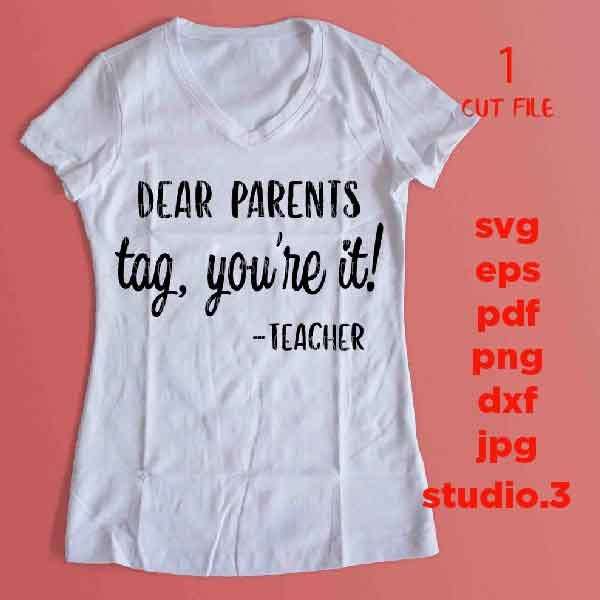 Dear parents Tag You're It Teacher SVG, funny teacher SVG, teacher svg, Teacher Shirt, svg, eps, png, jpg mirrored, cut file, funny svg