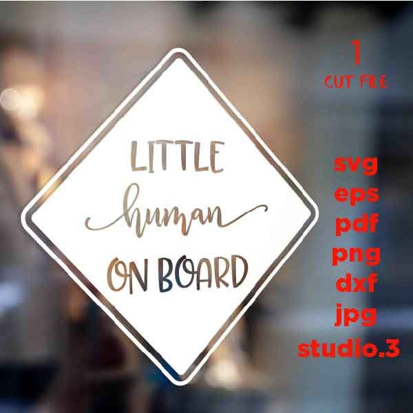 Little Human on board svg, car baby decal svg, baby on board new baby, new born svg, dxf, cut file, jpg reverse, png, Silhouette, cricut