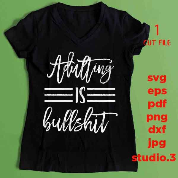 Adulting is Bullshit Svg, Adulting Svg, Funny Svg, Funny Quote Svg, Funny dxf, jpg reverse, cut file,  SVG Files, Funny Shirt svg