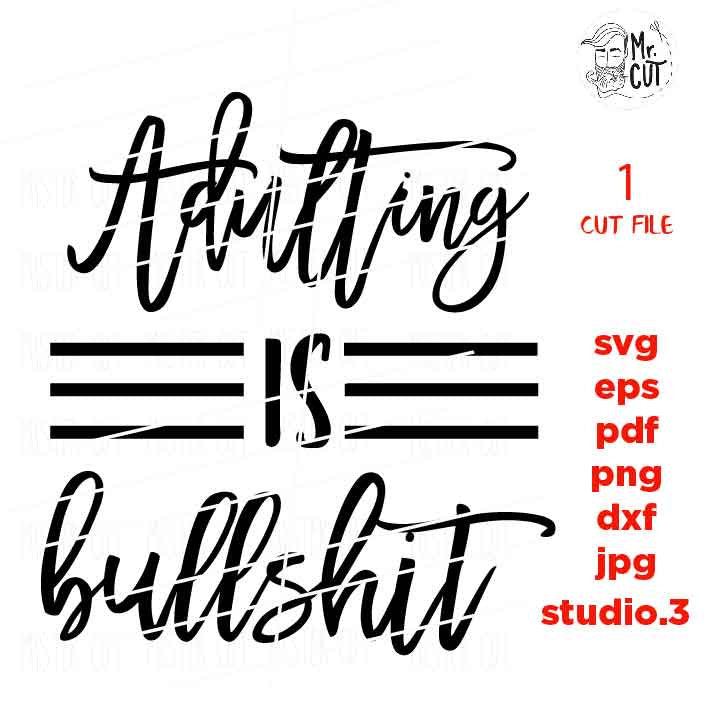 Adulting is Bullshit Svg, Adulting Svg, Funny Svg, Funny Quote Svg, Funny dxf, jpg reverse, cut file,  SVG Files, Funny Shirt svg