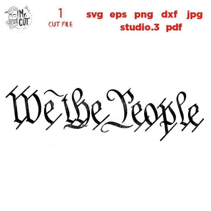 We The People, Patriotic Svg, PNG, Dxf, mirrored jpg, eps, independence day sign, USA svg, independence day svg, patriotic tee shirt svg