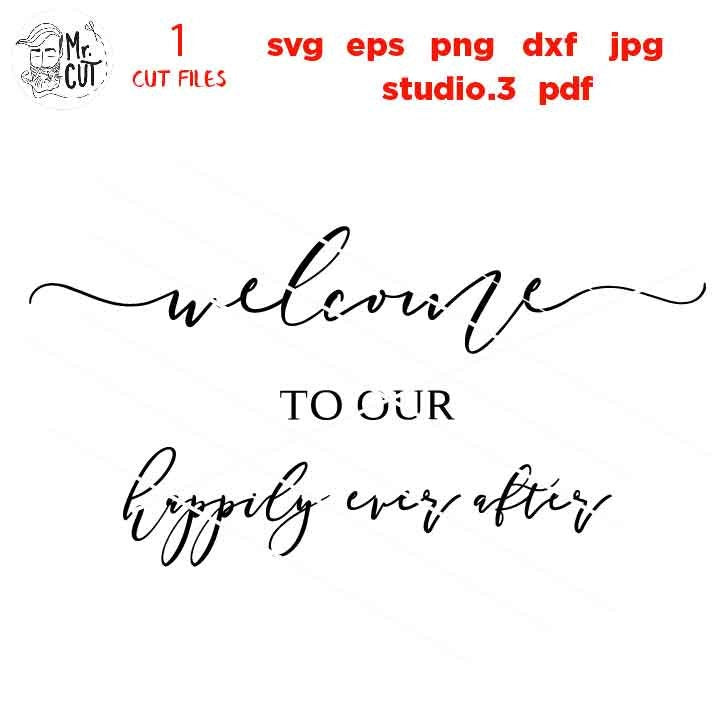 Welcome To Our Happily Ever After svg, Wedding Sign svg, Wedding Welcome svg, Wedding svg, Welcome Wedding Sign svg, dxf, png, jpg transfer