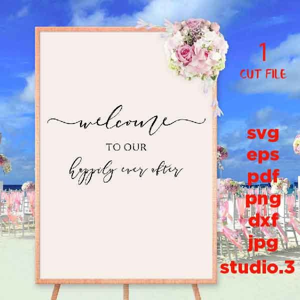 Welcome To Our Happily Ever After svg, Wedding Sign svg, Wedding Welcome svg, Wedding svg, Welcome Wedding Sign svg, dxf, png, jpg transfer