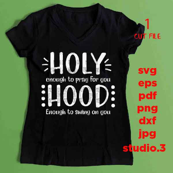 Holy enough to Pray for you, Hood enough to Swing on you svg, dxf, mirrored jpg, cut file, Funny Shirt svg,  pray svg, holy, hood, funny svg