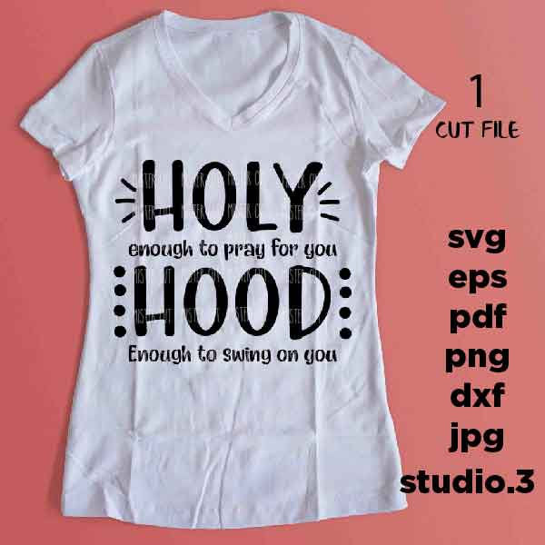 Holy enough to Pray for you, Hood enough to Swing on you svg, dxf, mirrored jpg, cut file, Funny Shirt svg,  pray svg, holy, hood, funny svg