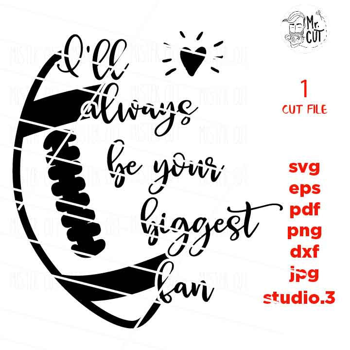 I'll always be your biggest fan, football Quote Svg, football Svg, dxf, jpg mirrored, cut file, png, mom svg, mother svg, friday light svg,