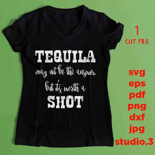 Tequila May Not be the Answer, But It's Worth A Shot SVG, PNG, Dxf, jpg mirrored, Drink, Shirt, T-shirt, Alcohol, Summer, Vacation svg