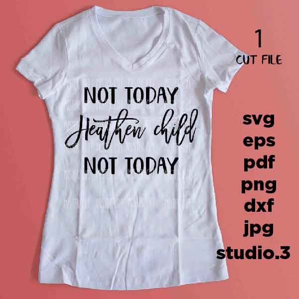 Not today Heathen child Not today Svg, Mom life, Wild child dxf, jpg mirrored, cut file, Mom Svg, Mom Shirt Design, mother svg