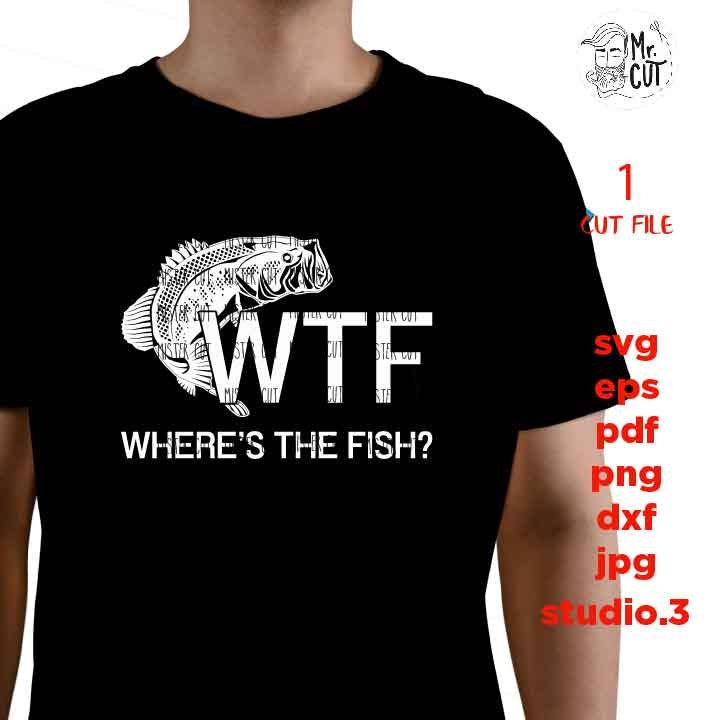 WTH Where's The Fish SVG File, Funny Fishing Design, Fishing Humor,PNG, Dxf, mirrored jpg, Fisherman Gift Idea,  Fishing Svg, Fishing Tshirt