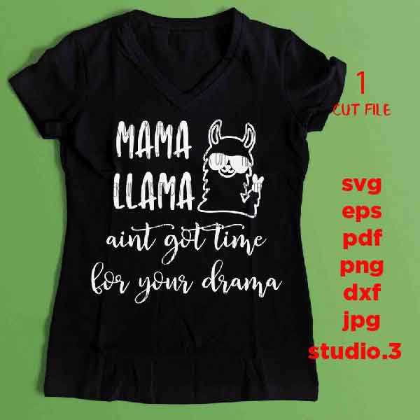 Mama llama aint got time for your drama Svg, Mama Llama Svg, Mom life, jpg mirrored, cut file, Mom Svg, Mom Shirt Design, mother svg