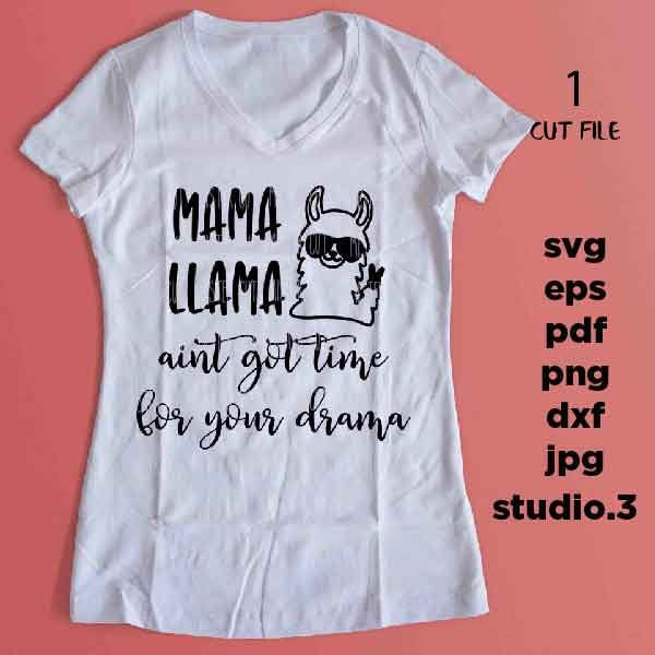 Mama llama aint got time for your drama Svg, Mama Llama Svg, Mom life, jpg mirrored, cut file, Mom Svg, Mom Shirt Design, mother svg