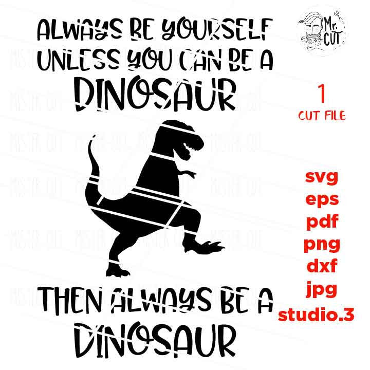 Be Yourself Unless You Can Be A Dinosaur svg, DxF, EpS, cut file, mirrored jpg, Toddler SVG, Toddler Shirt, Funny Toddler, Dinosaur Svg,