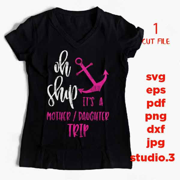 Oh Ship it's a Mother Daughter Trip, Summer Svg, Nautical Svg, cut file, eps, png, jpg mirrored, Cruise File, mother's day svg, girl svg