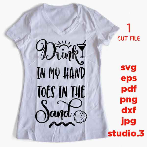 Drink In My Hand Toes In The Sand SVG, DXF, EpS, png, mirrored jpg, cut file, summer svg, funny svg, Summer Svg, Summertime svg