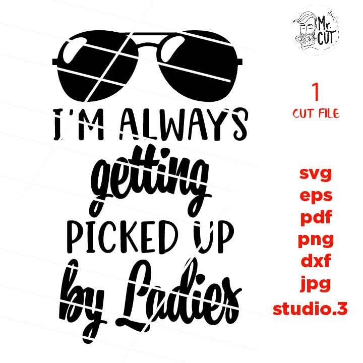 i'm always getting picked up by ladies, Funny Baby Svg, baby svg, Dxf, mirrored jpg, Baby SVG, boy bodysuit svg, Baby shower svg, Newborn