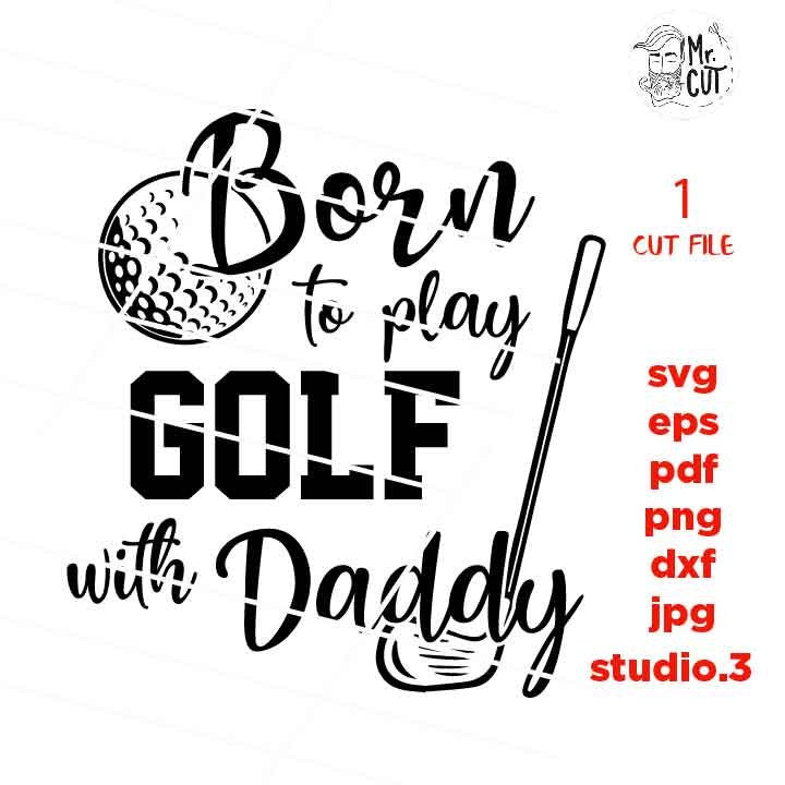 Born to play golf with daddy SVG, Daddy svg, New Baby, Daddys Girl, Baby Girl SVG, DXF, jpg trasnfer, cut file, father's day svg, golf svg