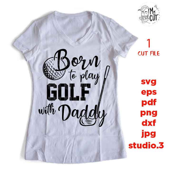 Born to play golf with daddy SVG, Daddy svg, New Baby, Daddys Girl, Baby Girl SVG, DXF, jpg trasnfer, cut file, father's day svg, golf svg